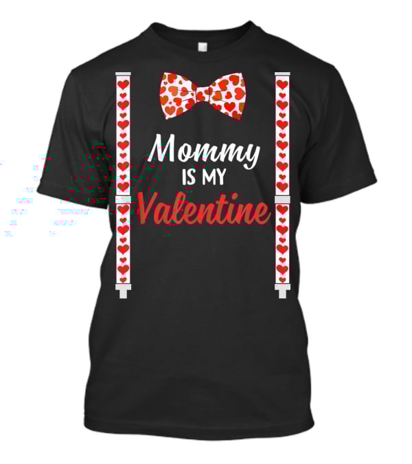 Mommy Is My Valentine Heart Bow Tie And Suspenders T-Shirt