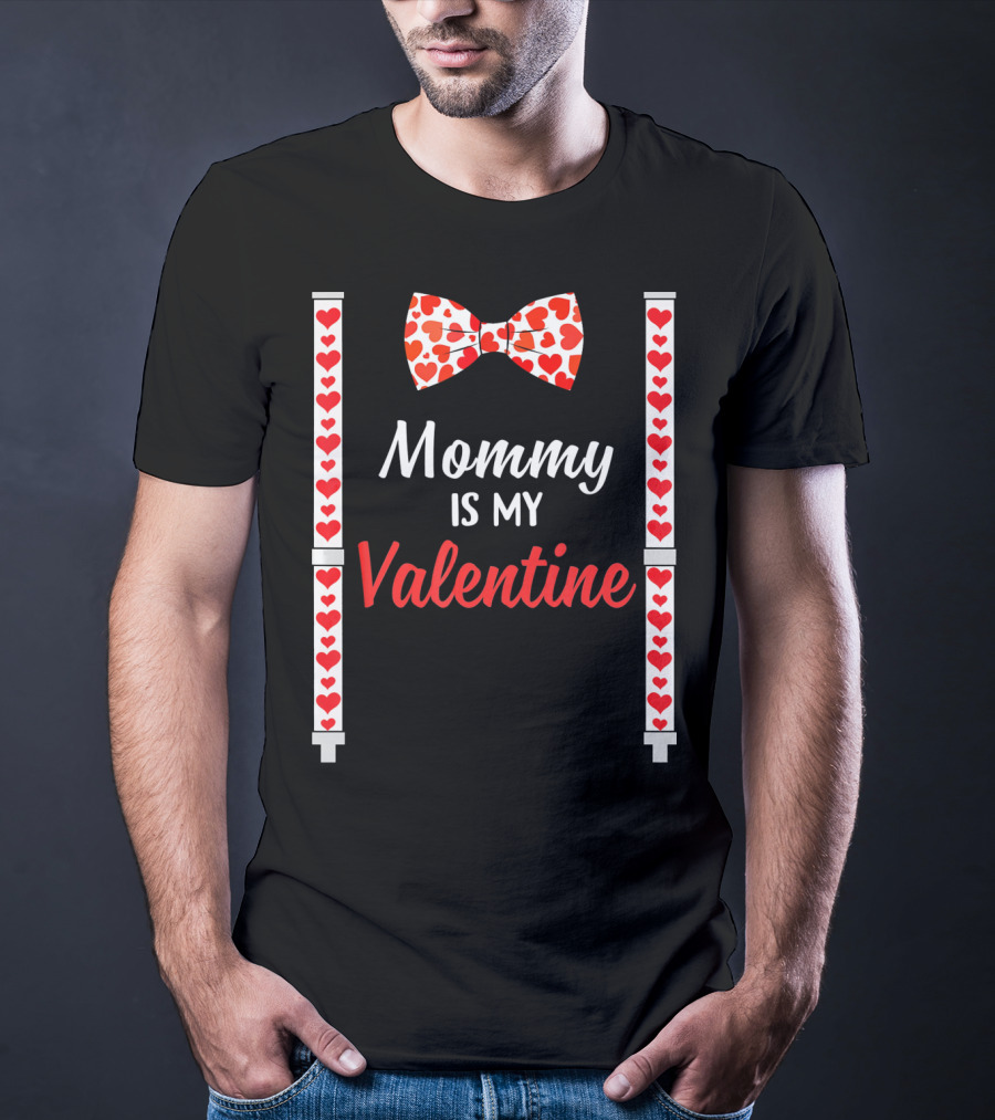 Mommy Is My Valentine Heart Bow Tie And Suspenders T-Shirt
