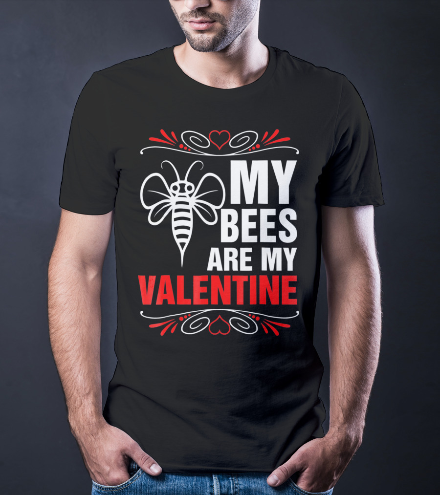 MY BEES ARE MY VALENTINE T-Shirt