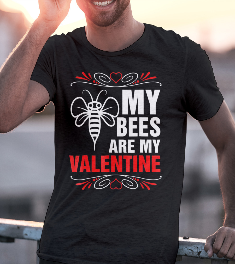 MY BEES ARE MY VALENTINE T-Shirt
