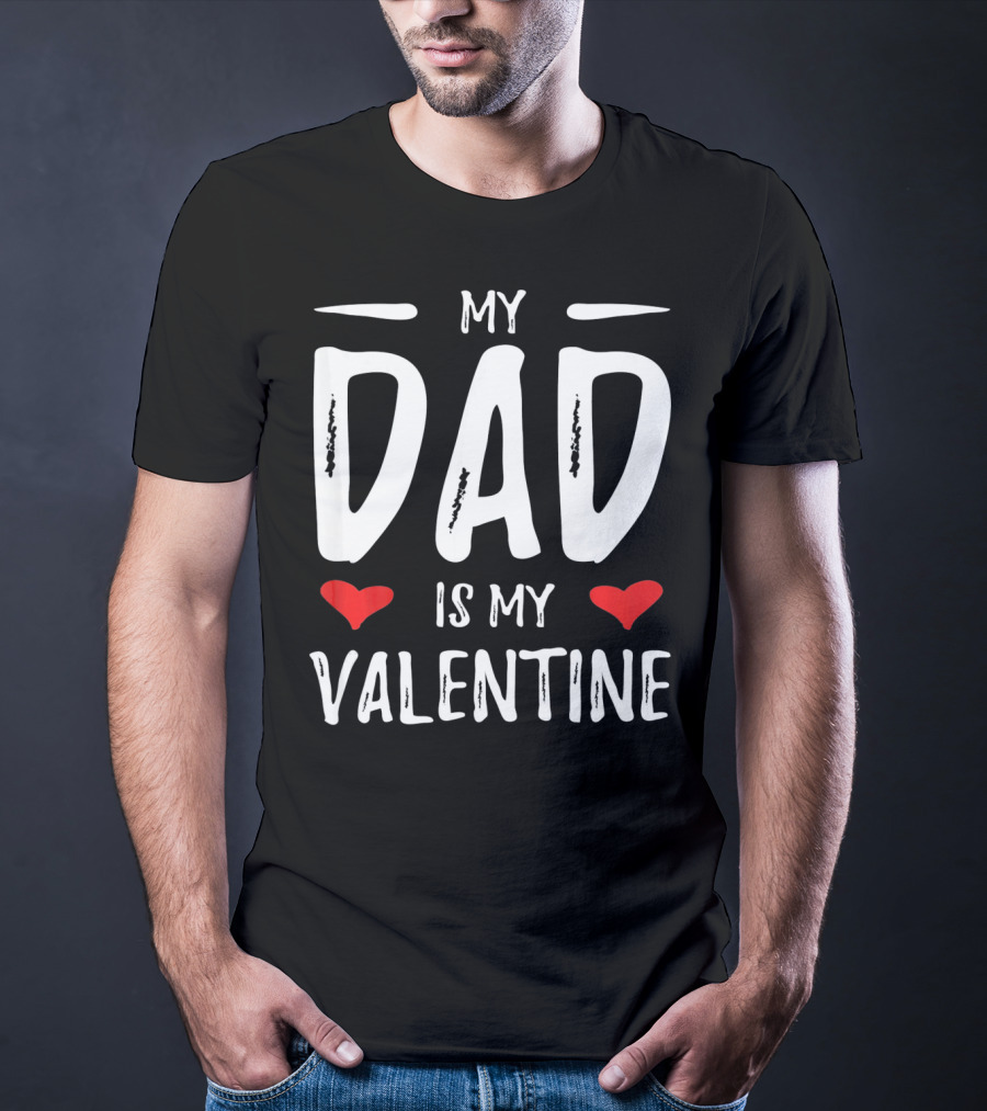 My Dad Is My Valentine With Hearts T-Shirt