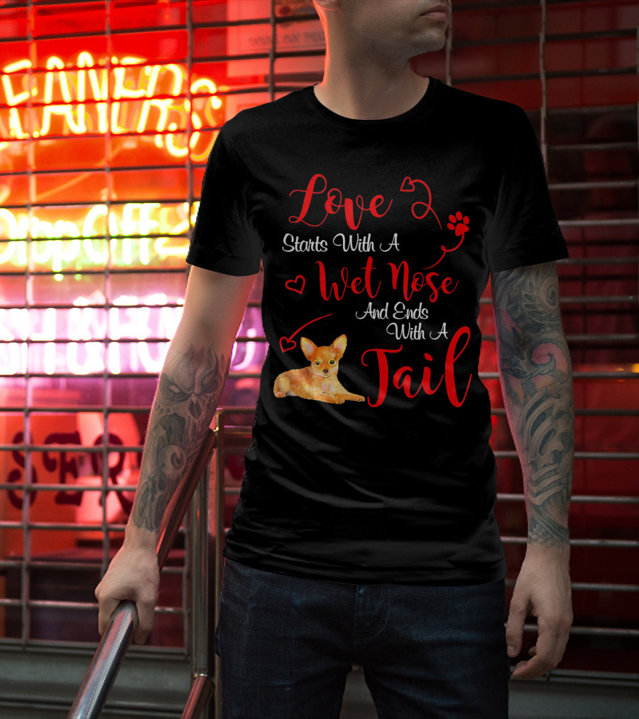 Love Starts With A Wet Nose And Ends With A Tail Chihuahua Valentine's Day T-Shirt
