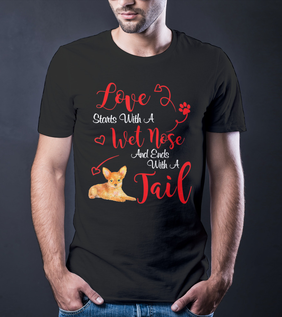 Love Starts With A Wet Nose And Ends With A Tail Chihuahua Valentine's Day T-Shirt