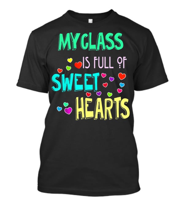 MY CLASS IS FULL OF SWEET HEARTS T-Shirt
