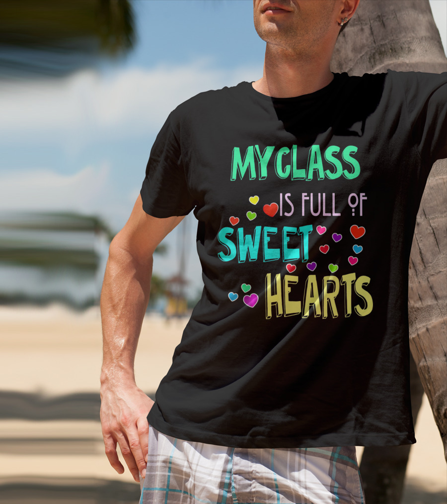 MY CLASS IS FULL OF SWEET HEARTS T-Shirt