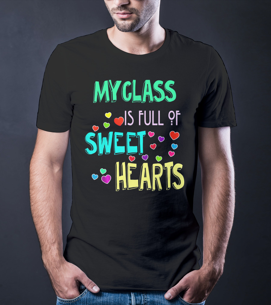 MY CLASS IS FULL OF SWEET HEARTS T-Shirt