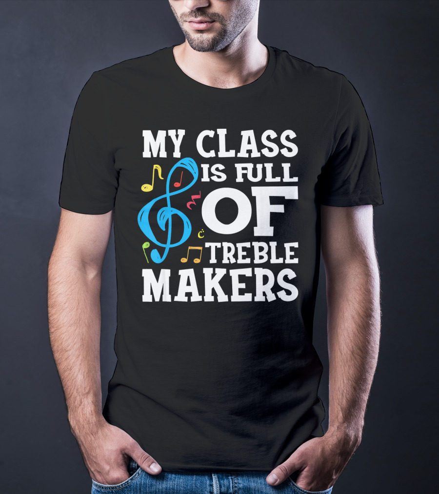 My Class Is Full Of Treble Makers T-Shirt
