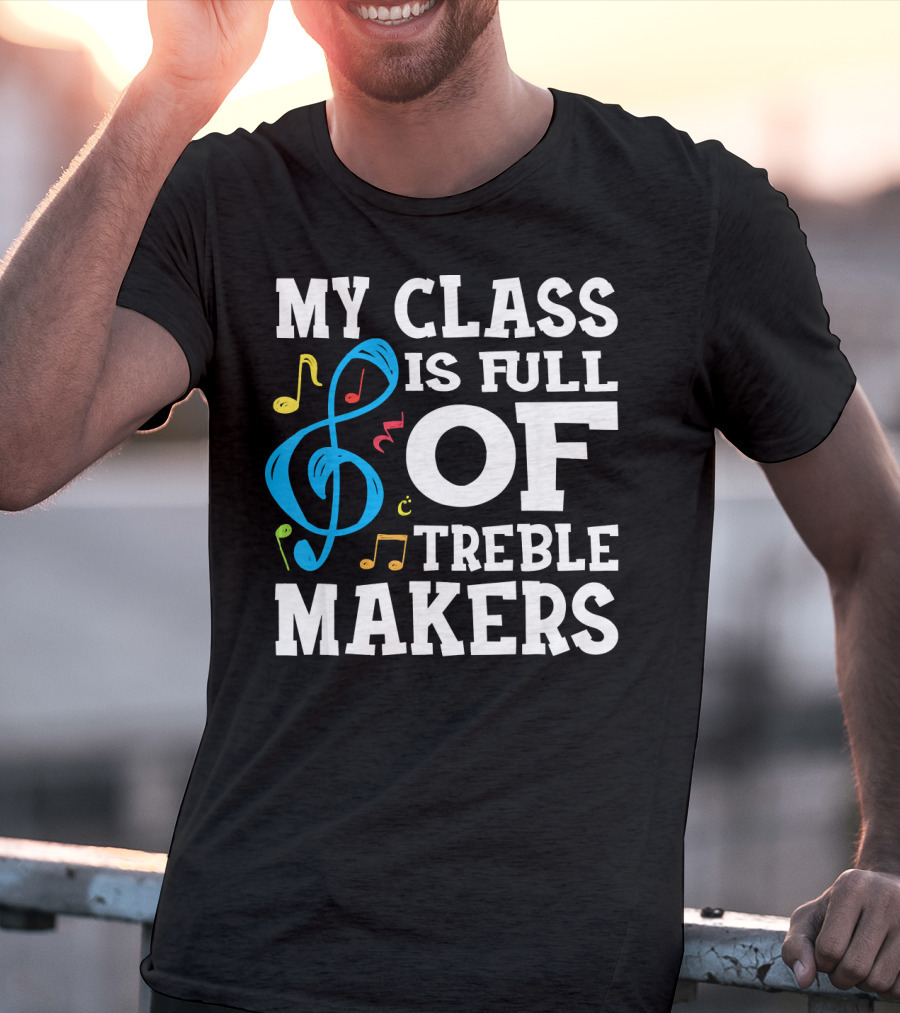My Class Is Full Of Treble Makers T-Shirt