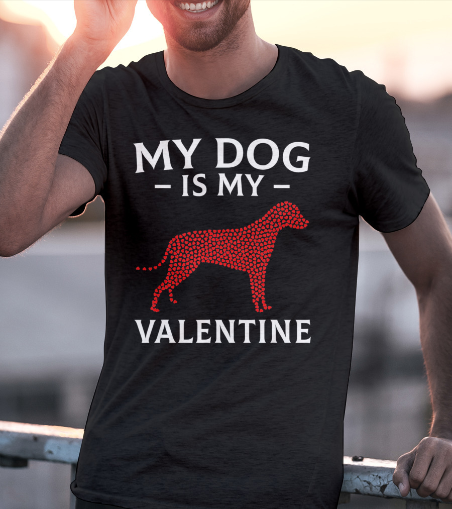 My Dog Is My Valentine Dog Lovers Valentine's Hearts T-Shirt
