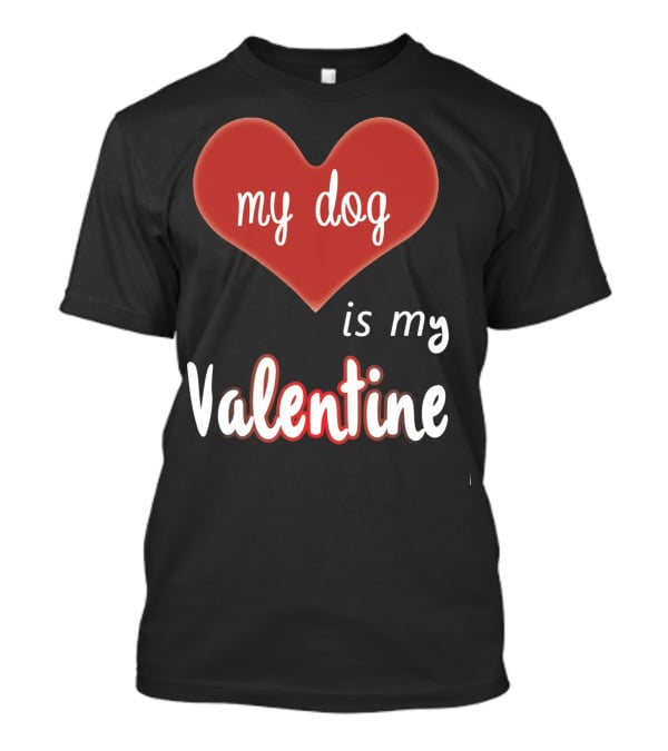 My Dog Is My Valentine Red Heart T-Shirt