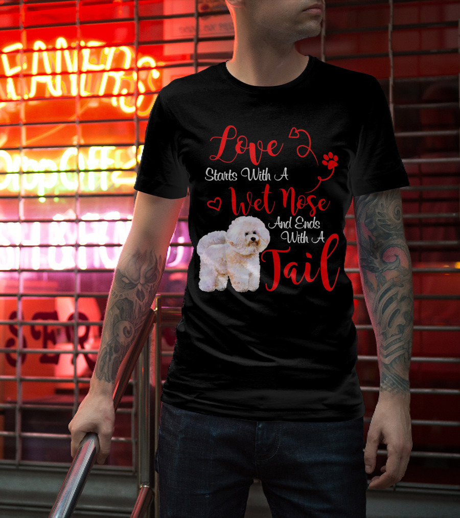 Love Starts With A Wet Nose And Ends With A Tail Bichon Frise Valentine's Day T-Shirt