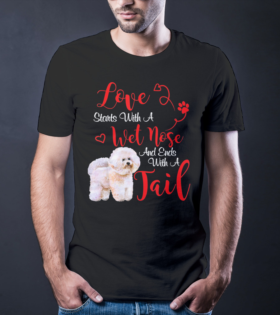 Love Starts With A Wet Nose And Ends With A Tail Bichon Frise Valentine's Day T-Shirt