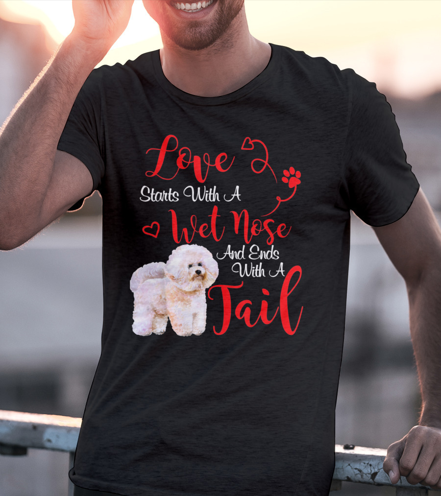 Love Starts With A Wet Nose And Ends With A Tail Bichon Frise Valentine's Day T-Shirt