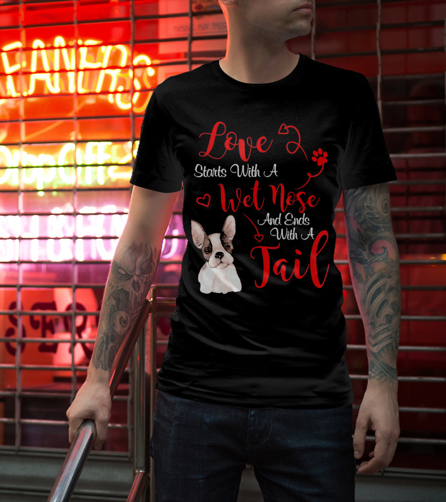 Valentine's Day Love Starts With A Wet Nose And Ends With A Tail Boston Terrier T-Shirt