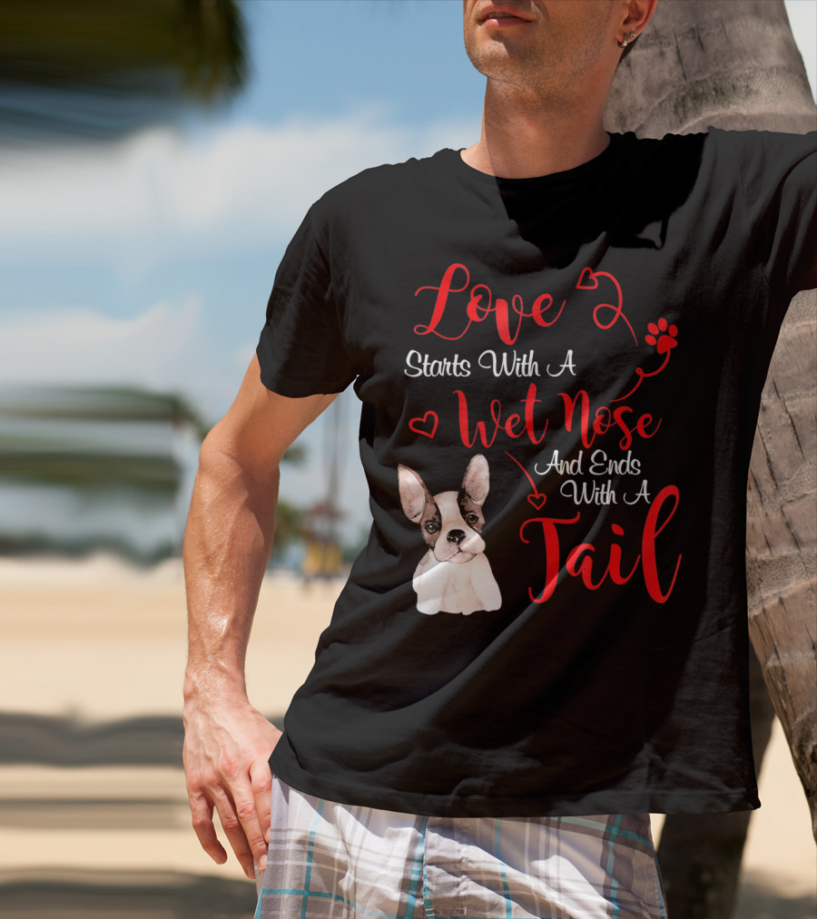 Valentine's Day Love Starts With A Wet Nose And Ends With A Tail Boston Terrier T-Shirt