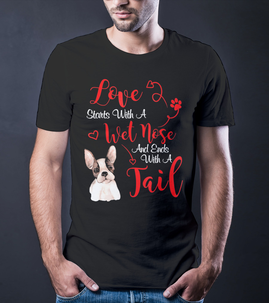 Valentine's Day Love Starts With A Wet Nose And Ends With A Tail Boston Terrier T-Shirt
