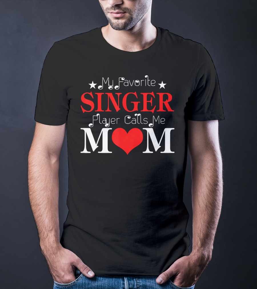 My Favorite Singer Player Calls Me Mom T-Shirt