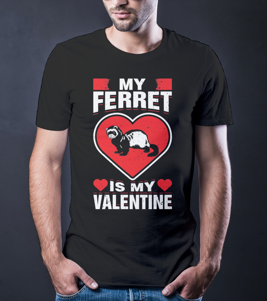 My Ferret Is My Valentine Ferret Love Heart Valentine T-Shirt