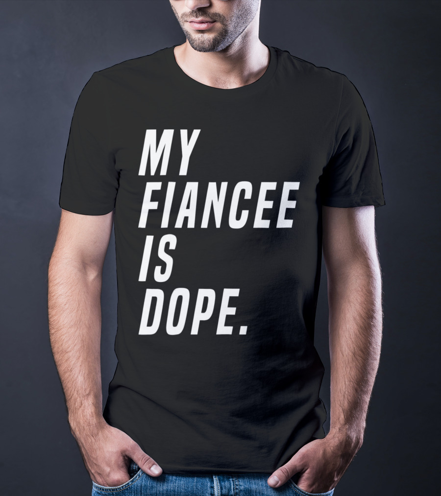 My Fiancee Is Dope Valentines Day T-Shirt