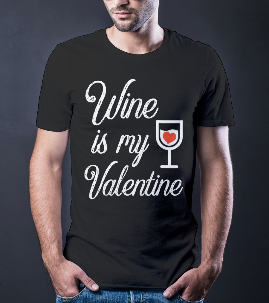Wine Is My Valentine With Heart In Glass T-Shirt