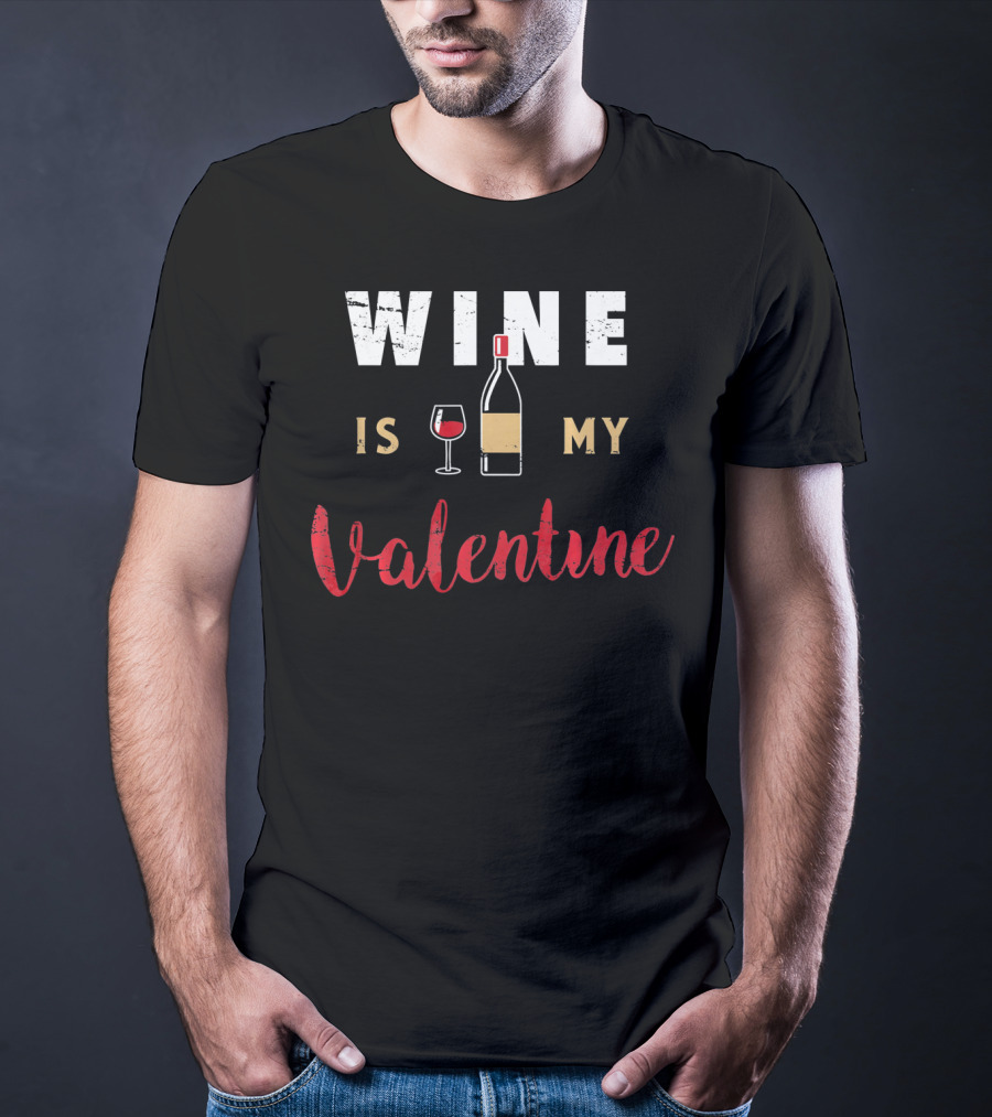 Wine Is My Valentine Valentines Bottle Glass T-Shirt