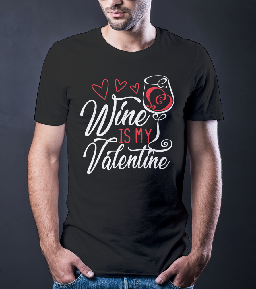Wine Is My Valentine With Hearts And Glass T-Shirt