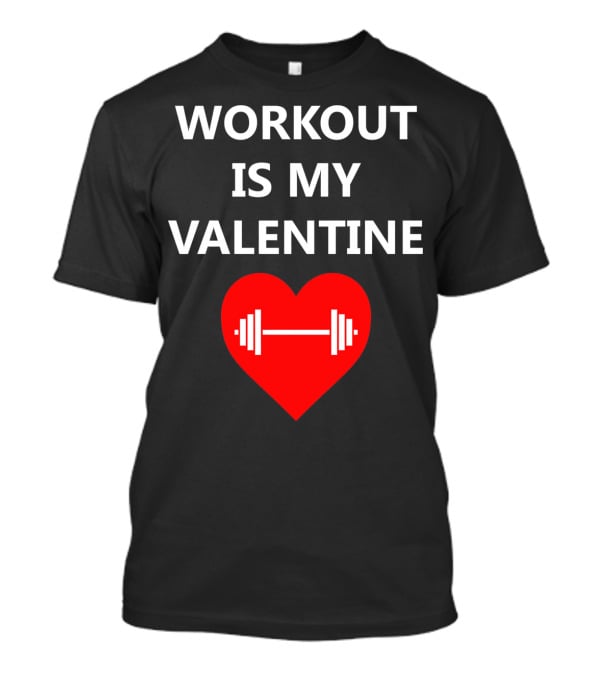 WORKOUT IS MY VALENTINE HEART DUMBBELL T-Shirt