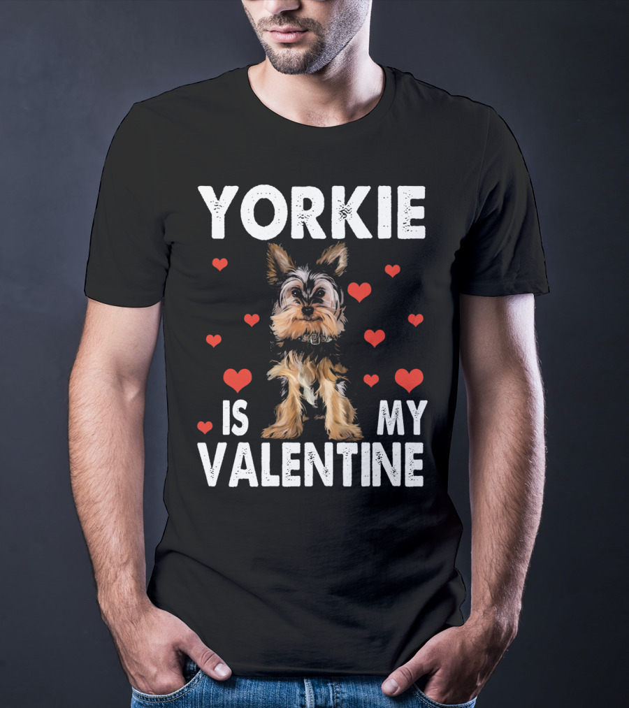 YORKIE IS MY VALENTINE DOG LOVERS T-Shirt