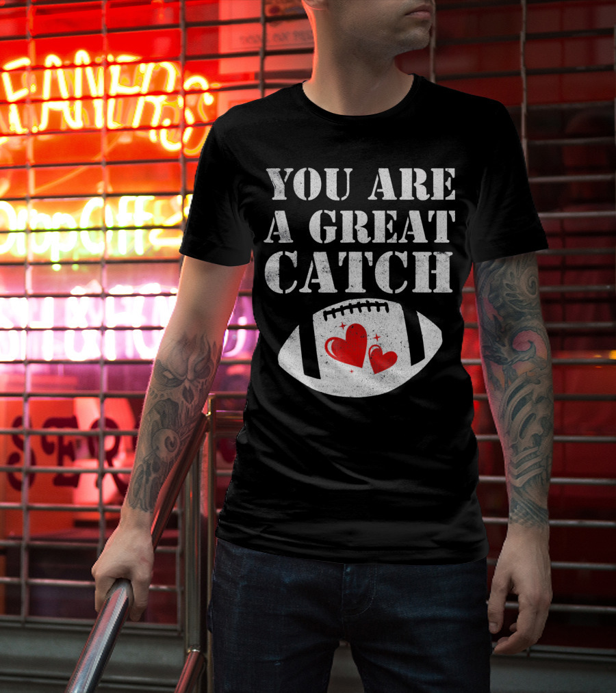 YOU ARE A GREAT CATCH FOOTBALL HEARTS T-Shirt