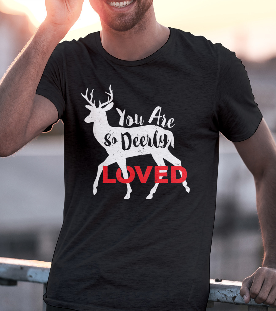 You Are So Deerly Loved Deer Buck Valentine T-Shirt