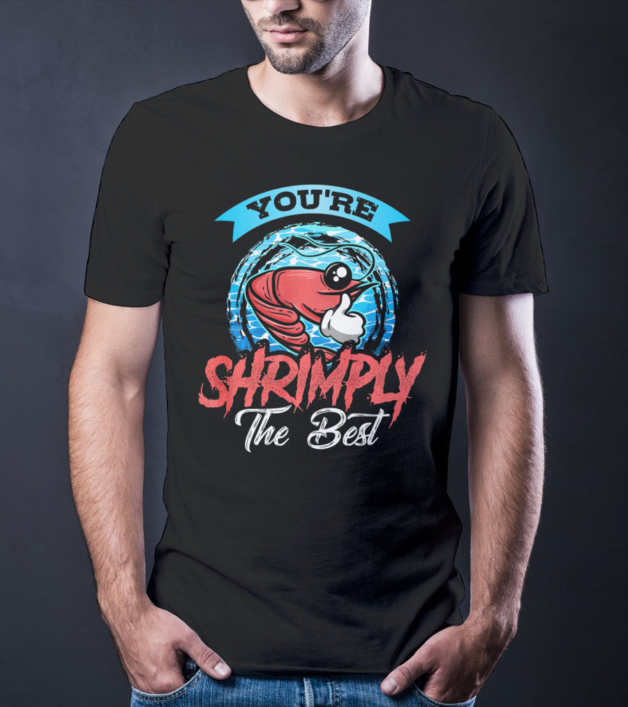 YOU'RE SHRIMPLY THE BEST T-Shirt