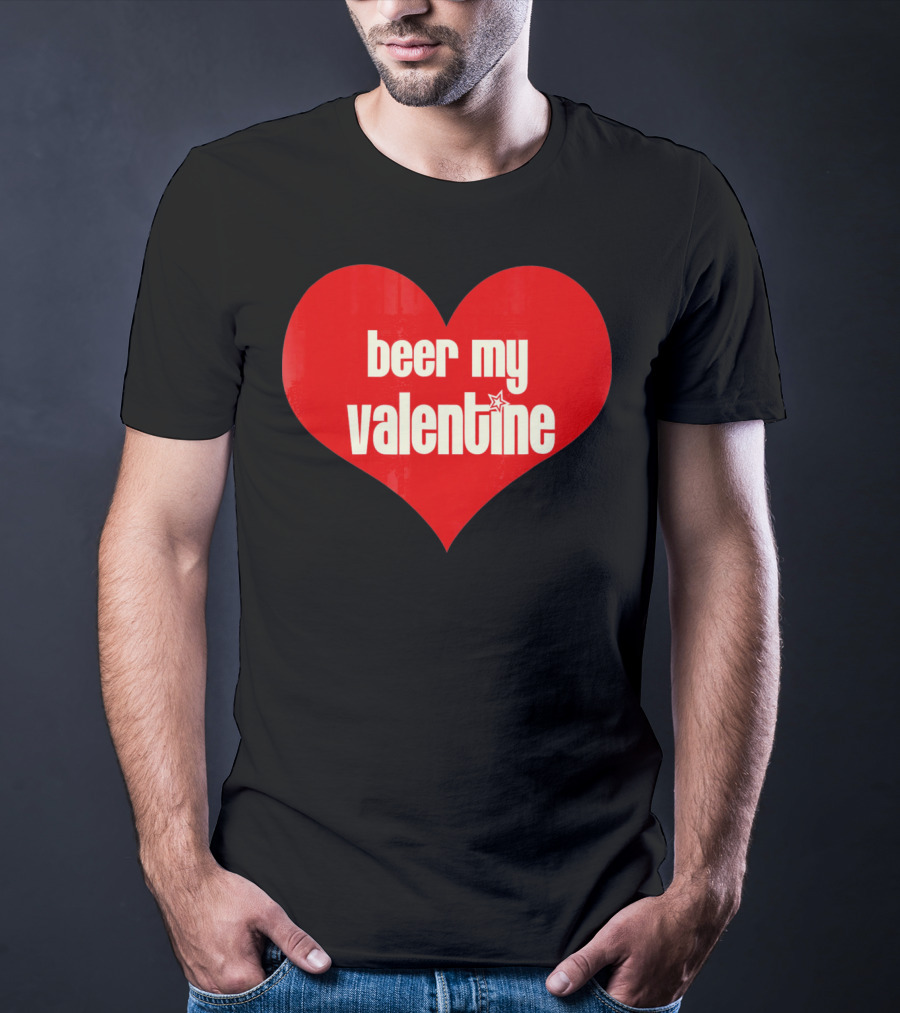Beer My Valentine Funny Valentine Heart T-Shirt