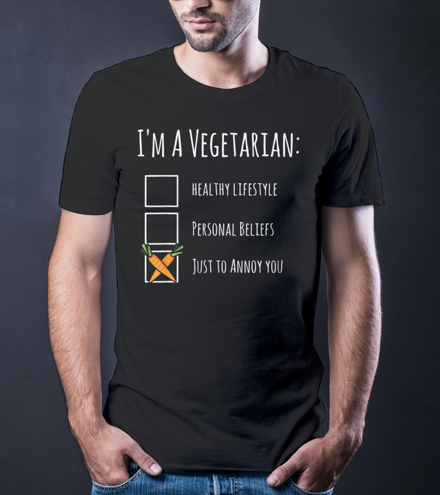 I'm A Vegetarian Just To Annoy You Healthy Lifestyle Personal Beliefs Humor Sarcasm T-Shirt