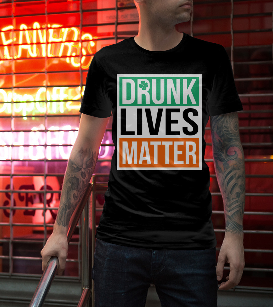 Drunk Lives Matter Clover Block Text T-Shirt