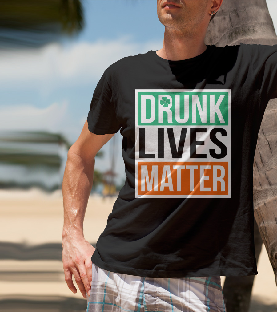 Drunk Lives Matter Clover Block Text T-Shirt