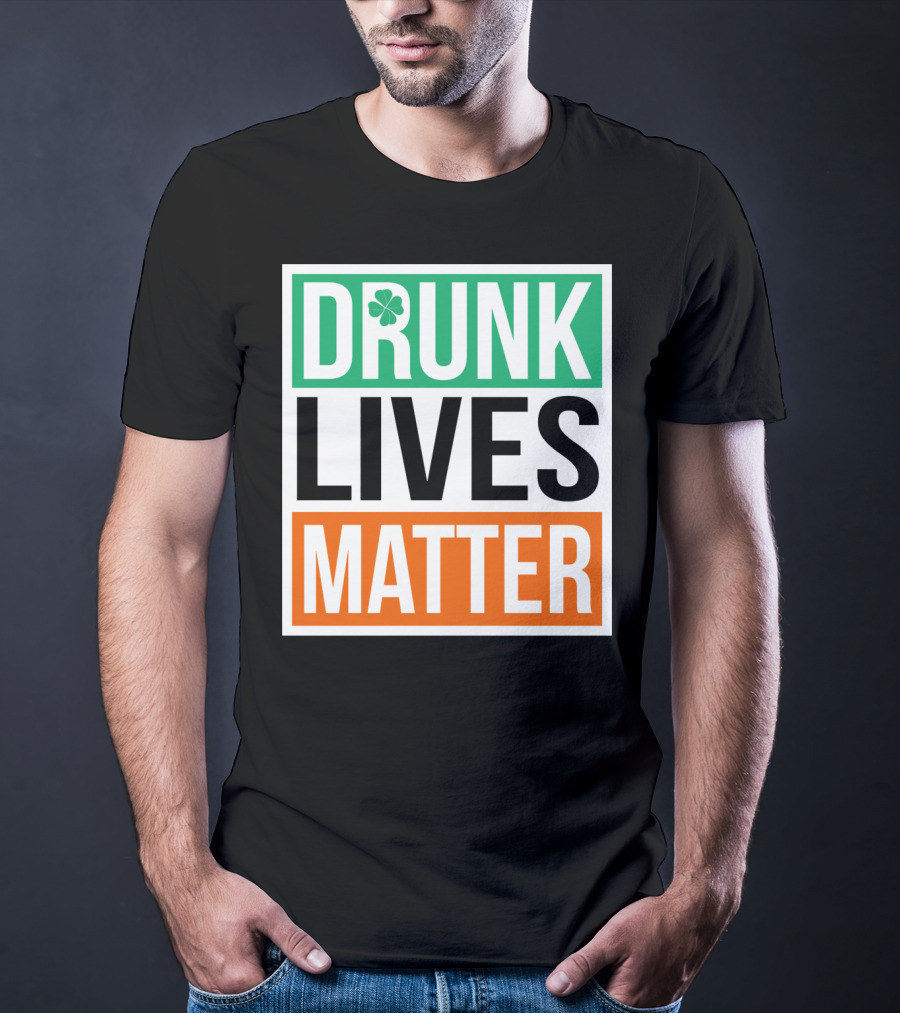 Drunk Lives Matter Clover Block Text T-Shirt
