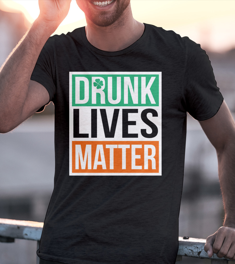 Drunk Lives Matter Clover Block Text T-Shirt
