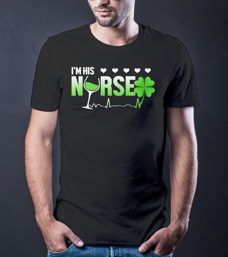 I'm His Nurse Shamrock Wine Glass Heartbeat St Patricks T-Shirt