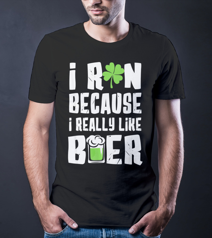Saint Patricks Day I Run Because I Really Like Beer T-Shirt