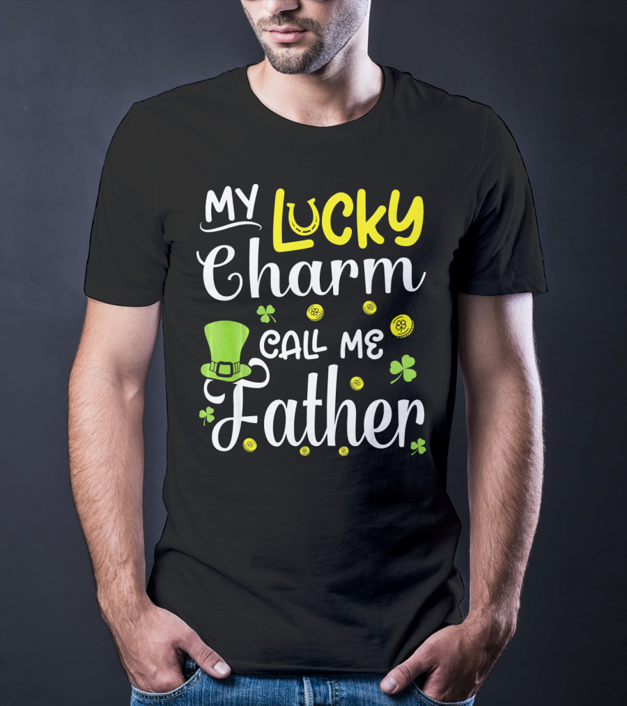 My Lucky Charm Call Me Father Leprechaun Hat Shamrocks Gold T-Shirt