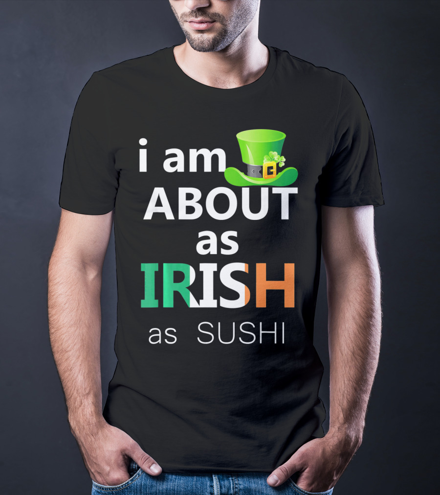 I Am About As Irish As Sushi St Patrick's Day Hat T-Shirt