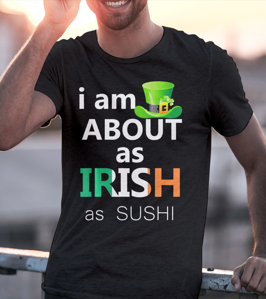 I Am About As Irish As Sushi St Patrick's Day Hat T-Shirt