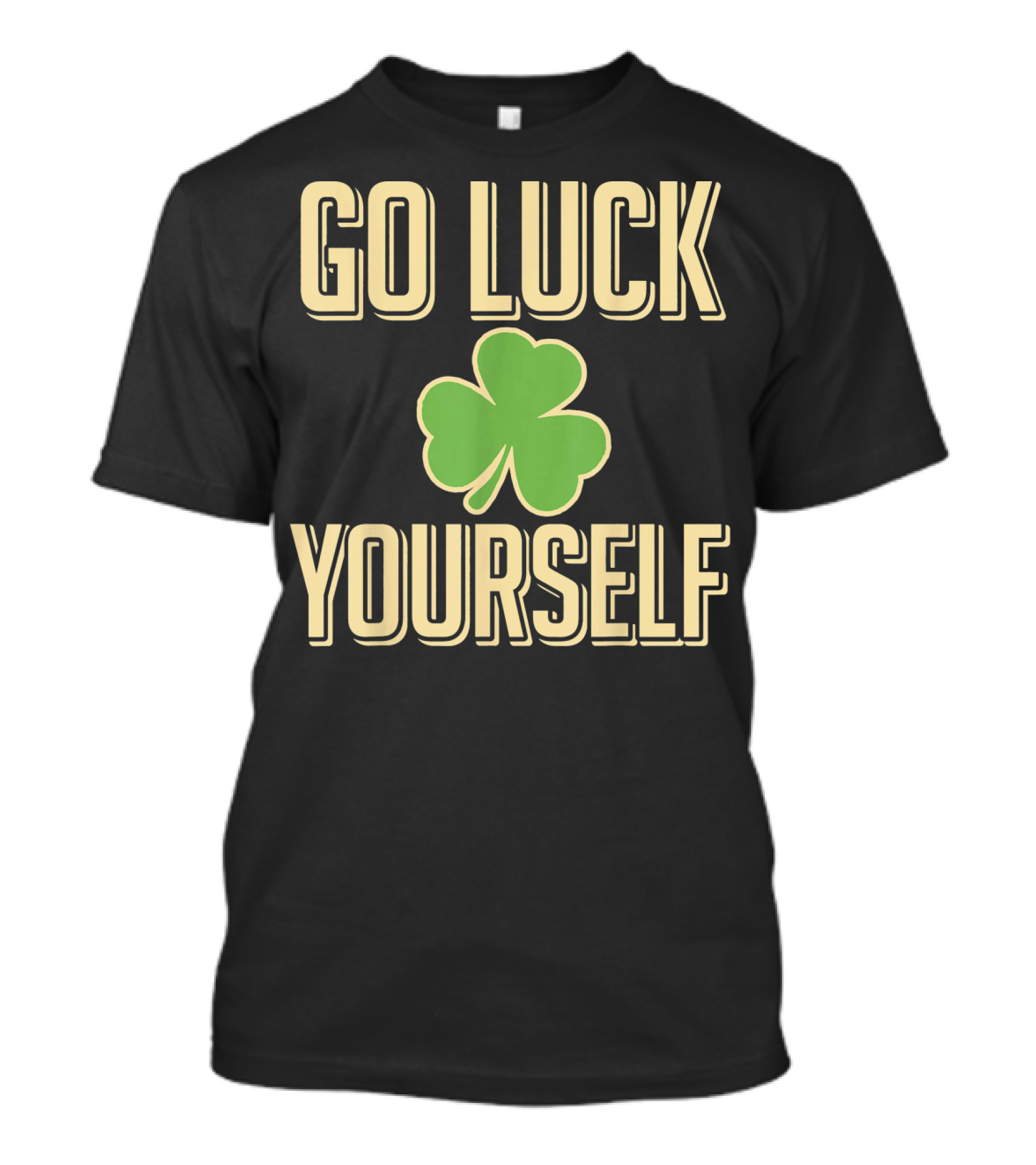Go Luck Yourself Shamrock St. Patricks T-Shirt