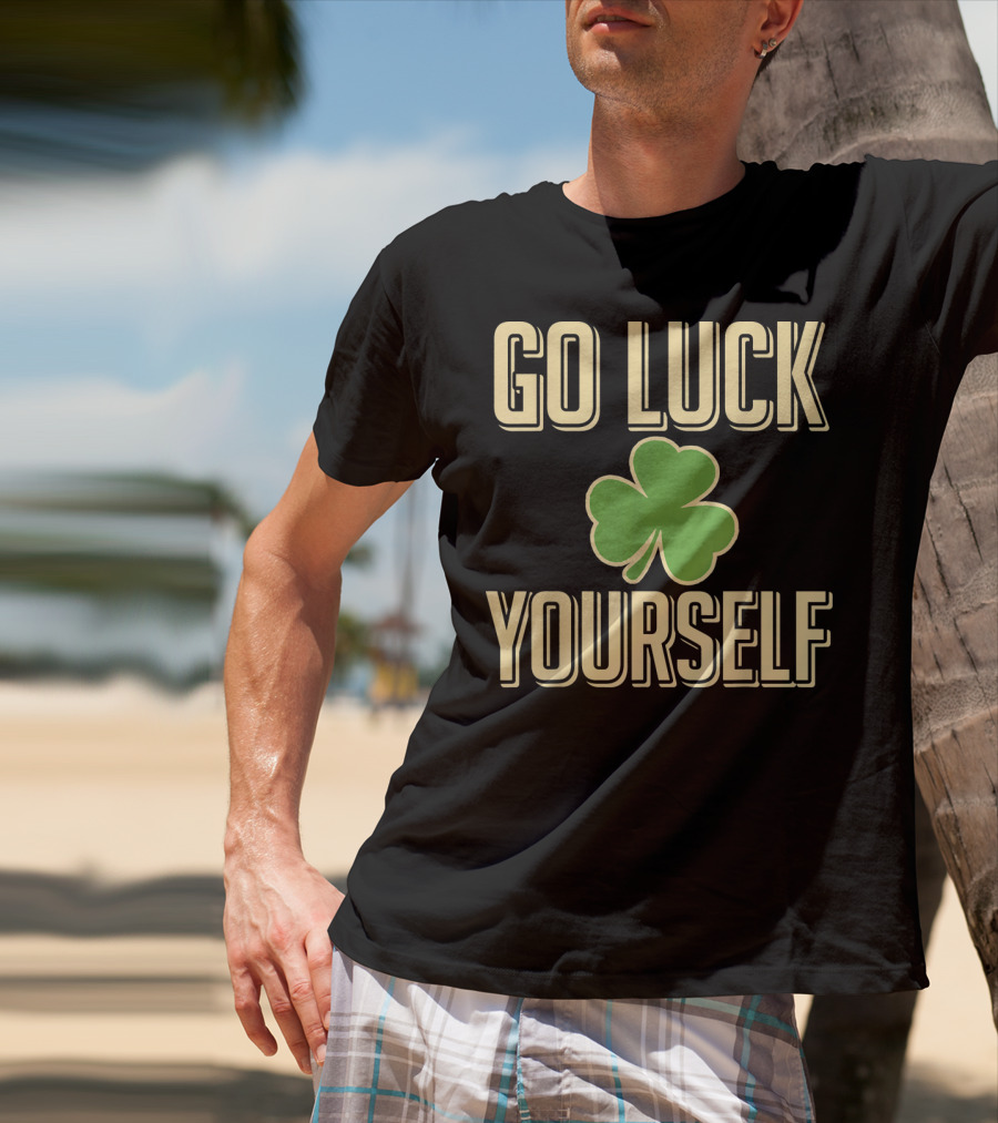 Go Luck Yourself Shamrock St. Patricks T-Shirt