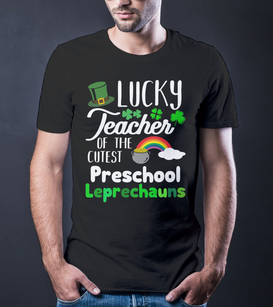 Lucky Teacher Of The Cutest Preschool Leprechauns T-Shirt