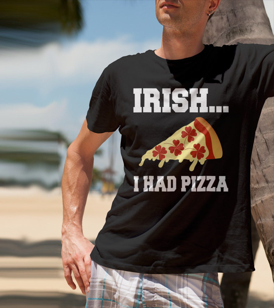 Irish I Had Pizza Four Leaf Clover Slice Meme T-Shirt
