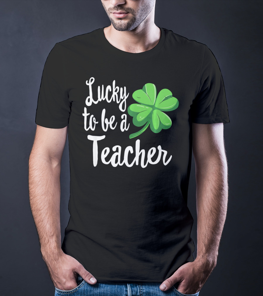 Lucky To Be A Teacher Shamrock St Patrick T-Shirt