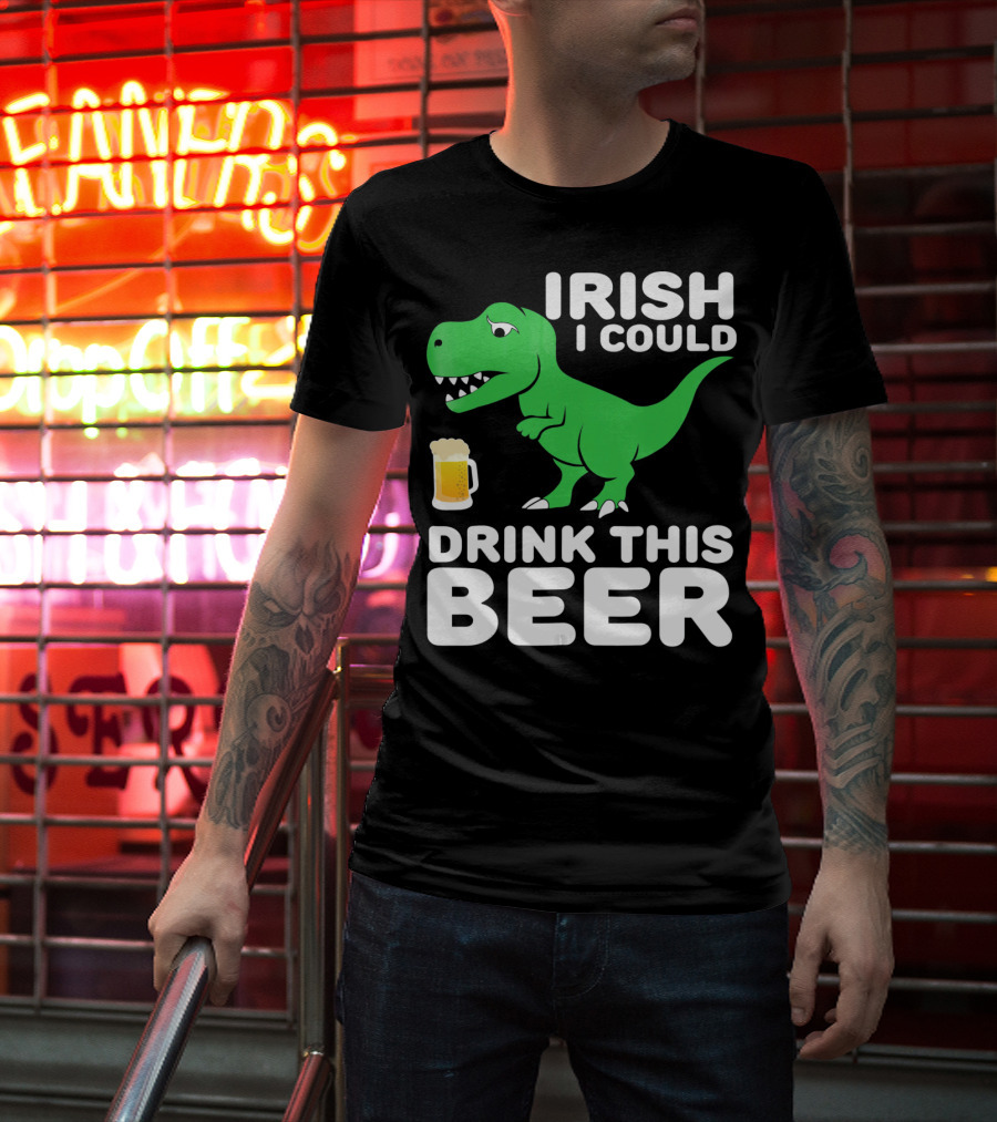 IRISH I COULD DRINK THIS BEER T-Shirt