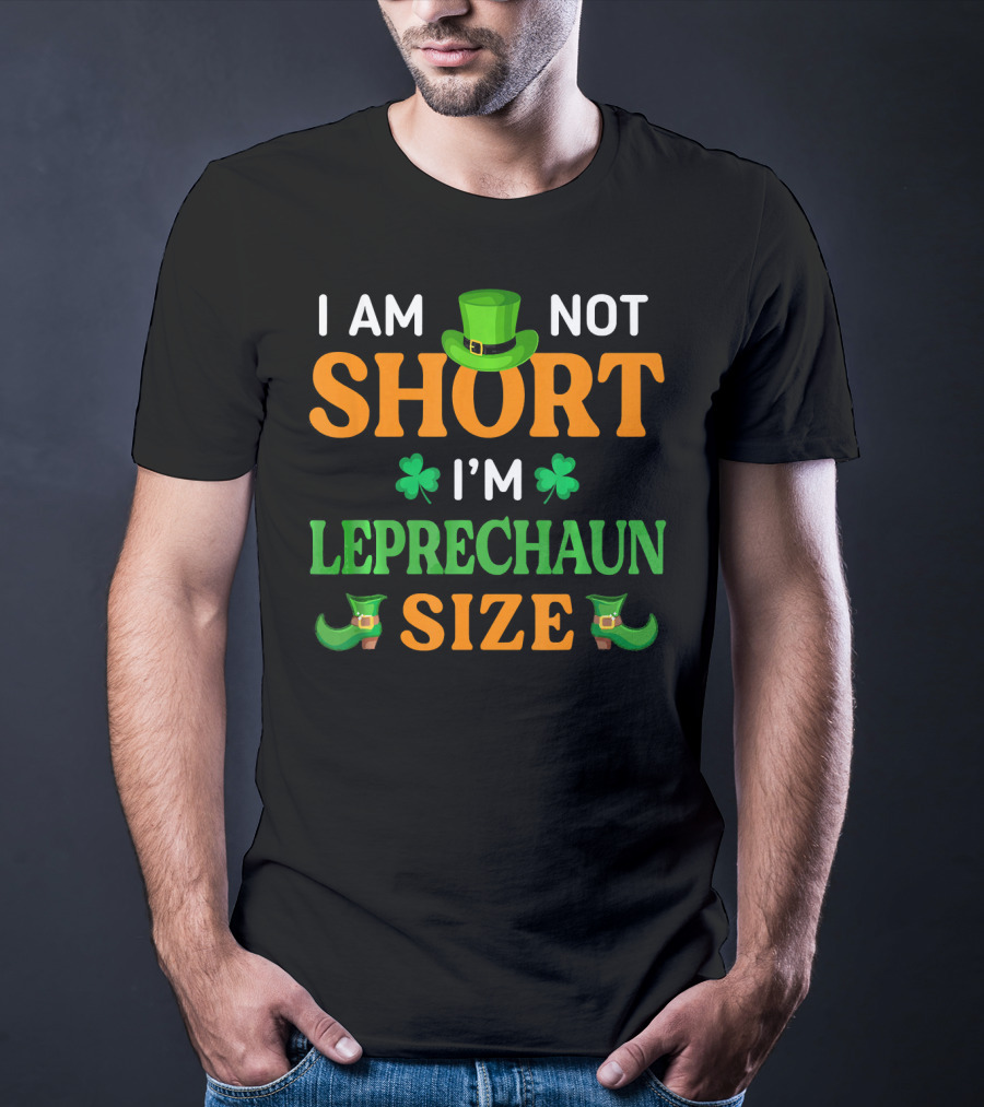 I Am Not Short I'm Leprechaun Size Patrick's Day With Shamrocks And Green Hat T-Shirt