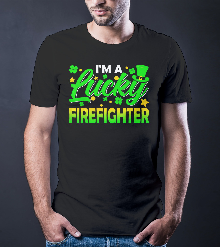 I'm A Lucky Firefighter With Shamrocks And Leprechaun Hat T-Shirt